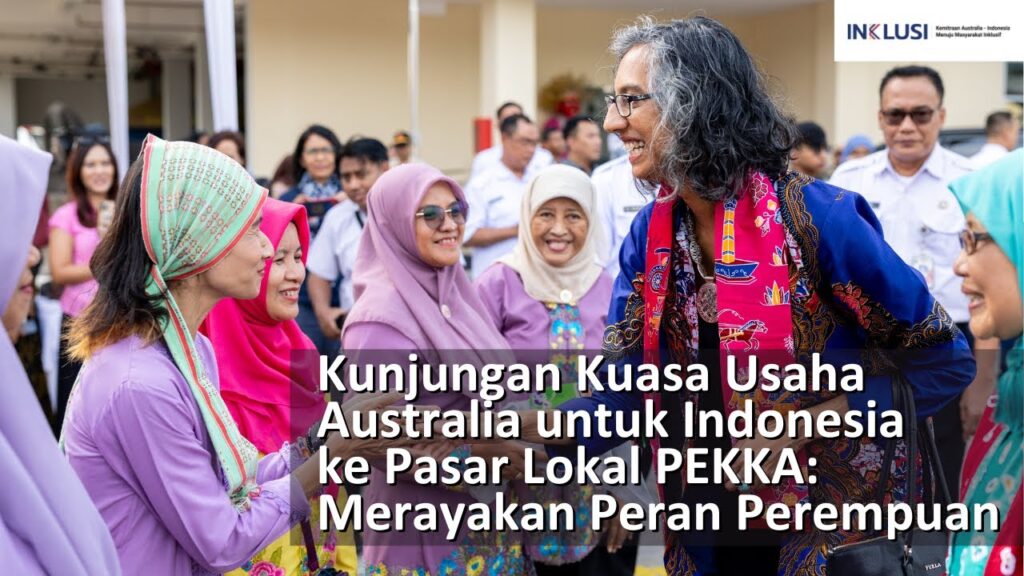 Kunjungan Kuasa Usaha Australia untuk Indonesia ke Pasar Lokal PEKKA: Merayakan Peran Perempuan